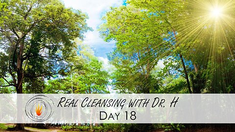 Real Cleansing with Dr. H - Day 18