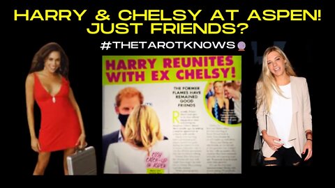 🔴 HARRY AND CHELSY MET AT ASPEN! ARE THEY JUST FRIENDS? #thetarotknows #chelsydavy #harryandmeghan