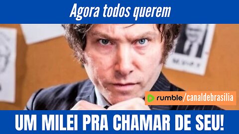 Todos querem UM MILEI PARA CHAMAR DE SEU