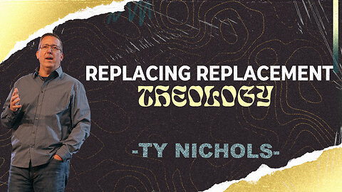 Replacing Replacement Theology | Ty Nichols