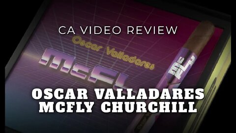 Cigar Review - Cigar Advisor Magazine Oscar Valladares McFly