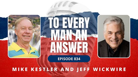 Episode 834 - Pastor Mike Kestler and Dr. Jeff Wickwire on To Every Man An Answer