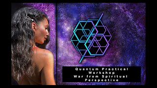 Quantum Practice Workshop - War from Spiritual Perspective (October 15, 2023)