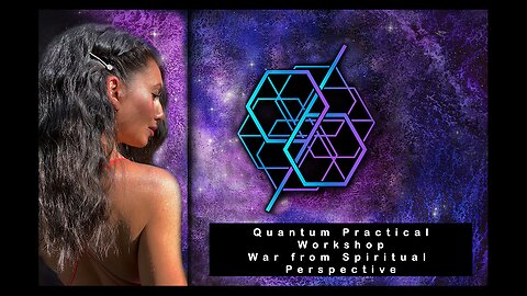 Quantum Practice Workshop - War from Spiritual Perspective (October 15, 2023)