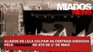 Miados News - Aliados de Lula culpam Centrais Sindicais por Fracasso em Ato