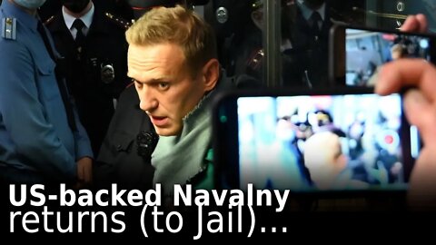 US-backed Navalny Returns (to Jail)