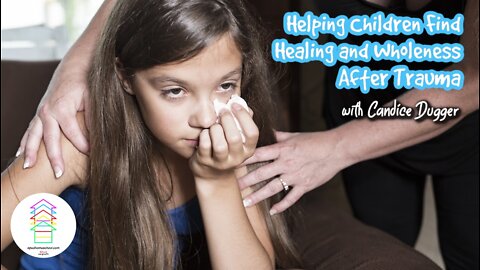 Helping Children Find Healing and Wholeness After Trauma