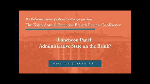The Federalist Society Luncheon Panel: Administrative State on the Brink?