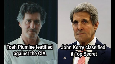 Tosh Plumlee testified against the CIA John Kerry classified it Top Secret