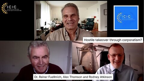 Latest Update Dr Reiner Fuellmich ICIC Guests Alex Thomson and Rodney Atkinson Discussion Corporatism Kills Individual Freedom