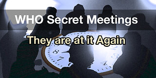 WHO Holds Week Long Secret Meetings for New Amendments, NWO Agenda Continues w/ James Roguski