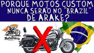 Moto Custom 2021: Porque MOTOS CUSTOM NUNCA SERÃO NO BRASIL de ARAKE?