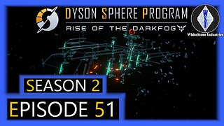 Dyson Sphere Program | Season 2 | Episode 51