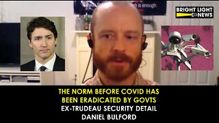 [TRAILER] The Norm Before Covid Has Been Eradicated by Govts - Ex-Trudeau Security Detail