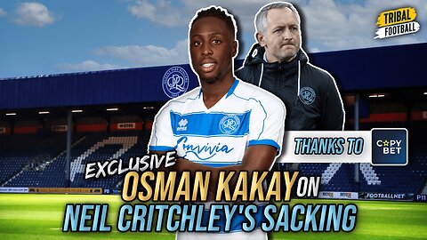 QPR defender Osman Kakay on Neil Critchley's sacking