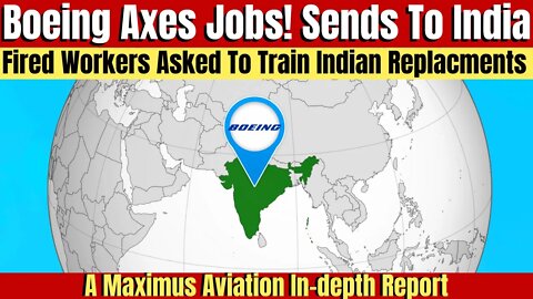 Boeing Axes American Workers And Ship Jobs To India! Fired Workers Asked To Train Their Replacements