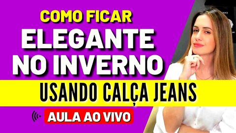 Como Ficar Elegante no Inverno Usando Calça Jeans #Live 4