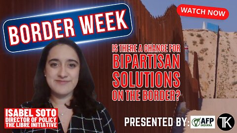 Is Bipartisan Border Legislation Possible? - Isabel Soto of The LIBRE Initiative