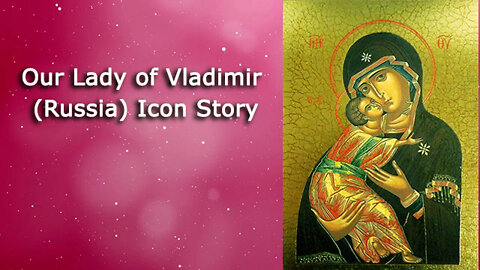 Our Lady of Vladimir (Russia) Icon Story