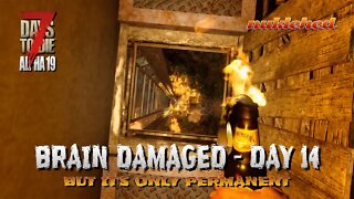 7 Days to Die | Brain Damaged: Day 14 | Alpha 19 Gameplay Series