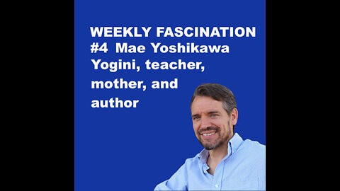 Ep 4 Mae Yoshikawa, Yogini, teacher, mother, and author (audio podcast)