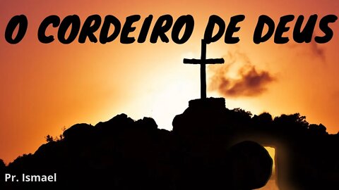 O CORDEIRO DE DEUS - que tira o pecado do mundo