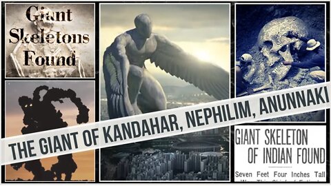 GIANTS | The Giant of Kandahar, The Nephilim & the Anunnaki