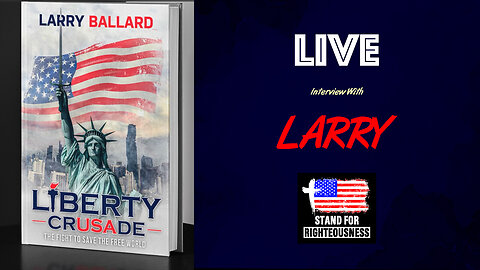 Live Interview With Larry Ballard (Liberty Crusade) - Stand For Righteousness