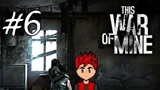 This War of Mine #6 - Despite The Bad, We Are Human