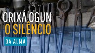 Orixá Ogun - O silêncio da alma.