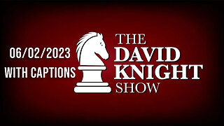 The David Knight Show Unabridged With Captions - 06/02/2023