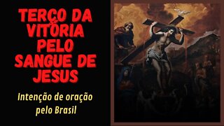 Terço da vitória pelo Sangue de Jesus - Intenção de oração pelo Brasil