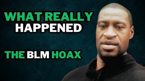 The BLM Hoax: George Floyd's Death & The Real Story