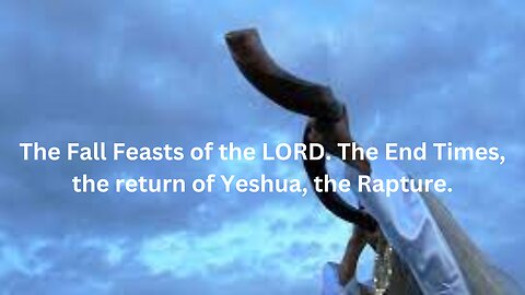The Fall Feasts of the LORD. The Feast of Trumpets and the Rapture.