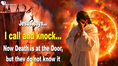 Jesus Says I call And Knock.. NOW DEATH IS AT THE DOOR.. And They Don’t Even Know It..