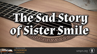 19 Jul 23, No Nonsense Catholic: The Sad Story of Sister Smile