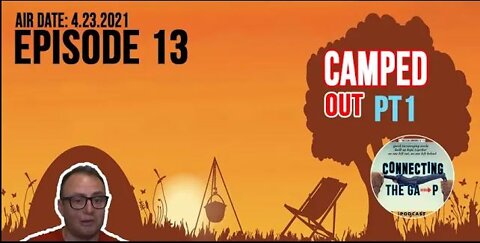 Episode 13 - Camped Out Pt. 1