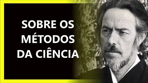 SOBRE OS MÉTODOS DA CIÊNCIA, ALAN WATTS DUBLADO