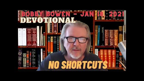 Bobby Bowen "Devotional - No Shortcuts 1-18-21"