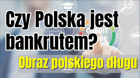 Czy Polska jest bankrutem? Obraz polskiego długu.