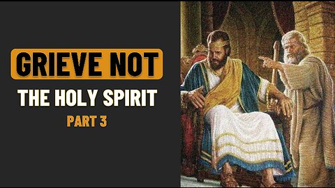 003 GRIEVE NOT THE HOLY SPIRIT part 3