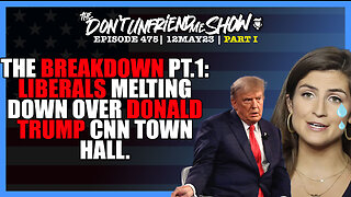 The Breakdown Part I: Liberals are melting down over CNN Town Hall with Trump.