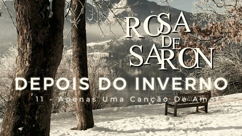 ROSA DE SARON (DEPOIS DO INVERNO | 2002) 11. Apenas Uma Canção De Amor ヅ