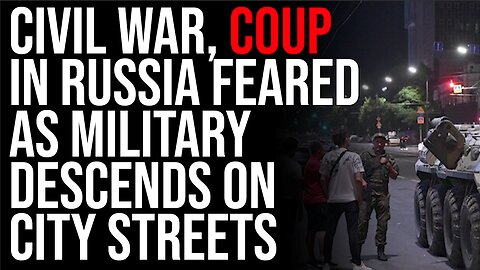 CIVIL WAR, Coup Feared In Russia As Military Descends On City Streets