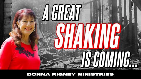 Fear Not! The Great Shaking Is COMING!! | Donna Rigney