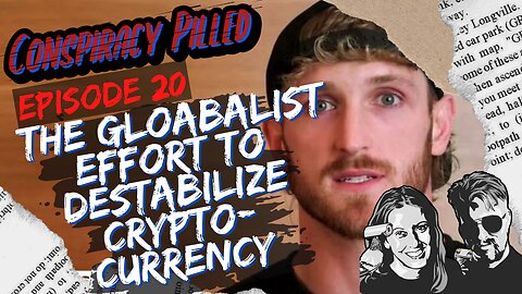 The Globalist Effort to Destabilize Cryptocurrency (CONSPIRACY PILLED Ep. 20)