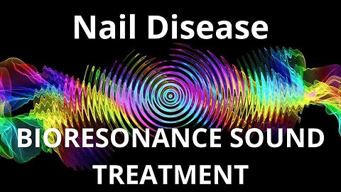 Nail Disease _ Sound therapy session _ Sounds of nature