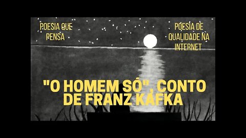 Poesia que Pensa − "O HOMEM SÓ", conto de FRANZ KAFKA