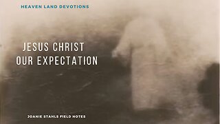 Heaven Land Devotions - Jesus Christ Our Expectation