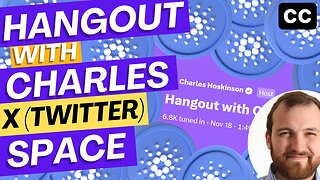 Hangout with Charles Hoskinson - X (Twitter) Space November 18th 2023